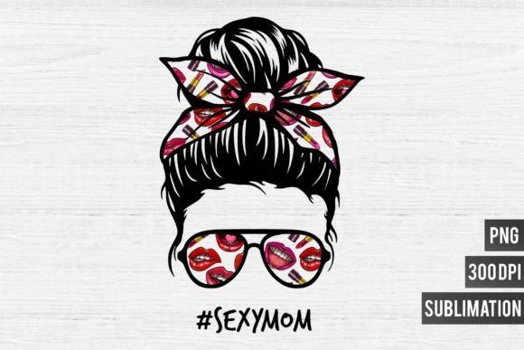 Mom Life PNG Sublimation-Sexy Mom: A Bold Statement Piece for Your Designs