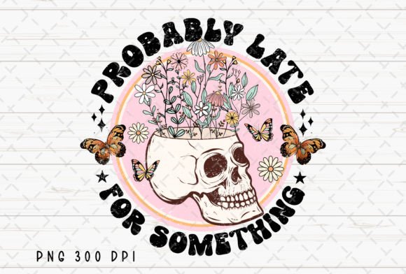 Probably Late for Something Skull PNG: Unleash Your Inner Skeletal Humor